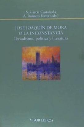 José Joaquín de Mora o La inconstancia : periodismo, política y literatura