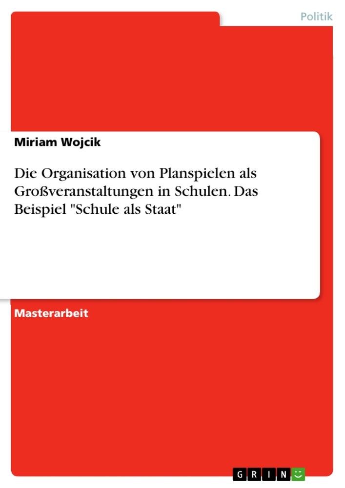 Die Organisation von Planspielen als Großveranstaltungen in Schulen. Das Beispiel "Schule als Staat"