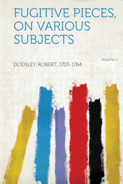 Fugitive Pieces, on Various Subjects Volume 2