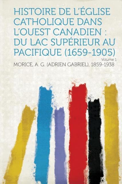 Histoire de L'Eglise Catholique Dans L'Ouest Canadien