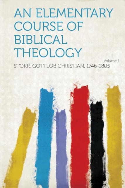 An Elementary Course of Biblical Theology Volume 1