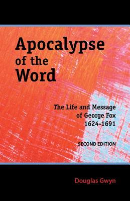 Apocalypse of the Word: The Life and Message of George Fox