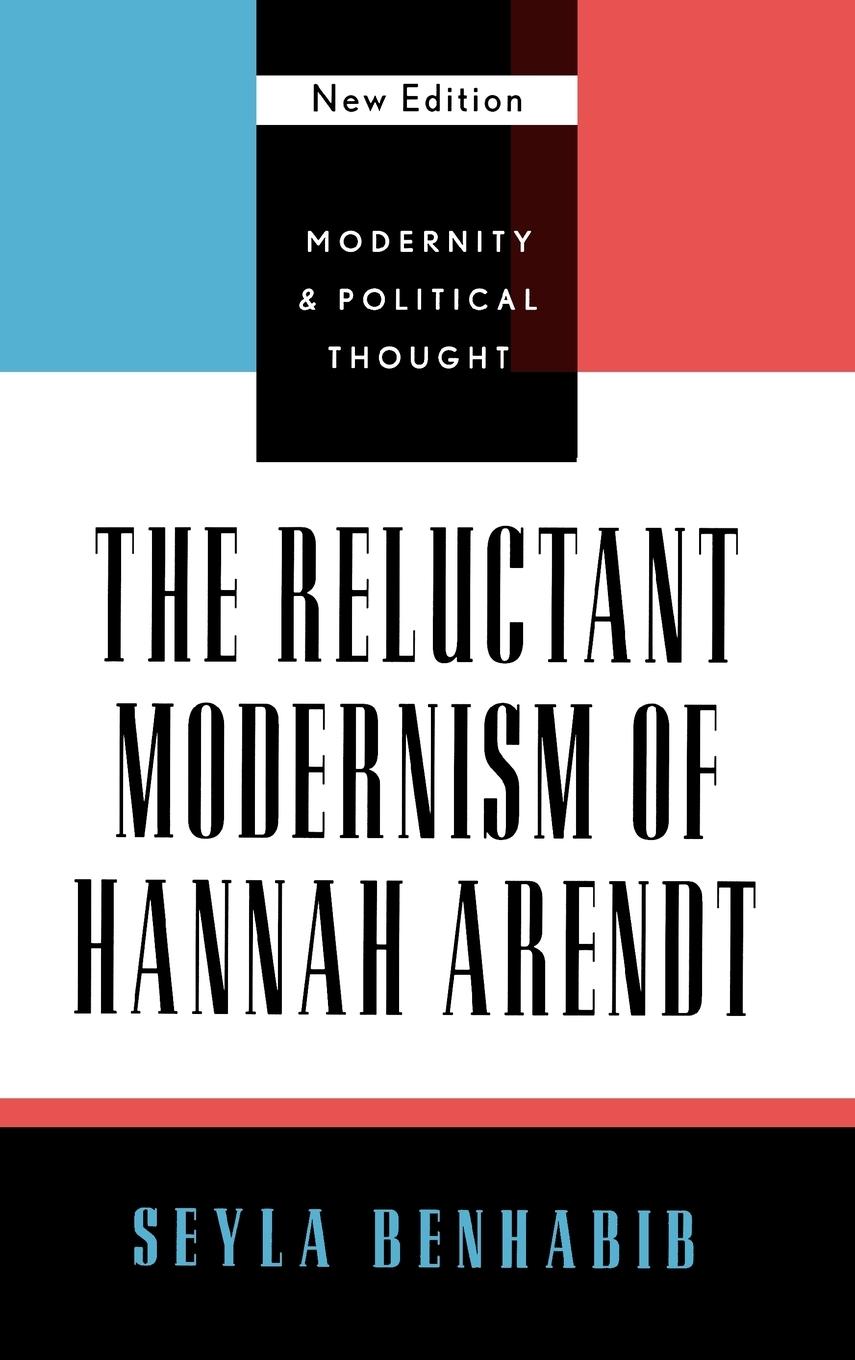 The Reluctant Modernism of Hannah Arendt