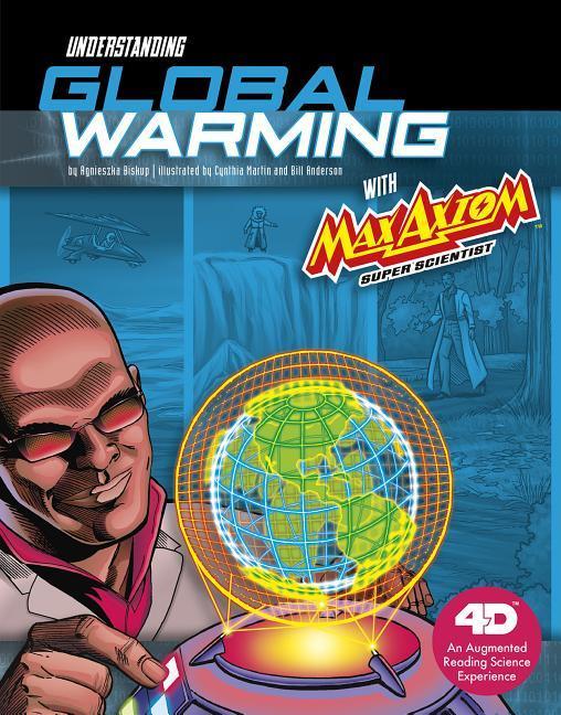 Understanding Global Warming with Max Axiom Super Scientist: 4D an Augmented Reading Science Experience