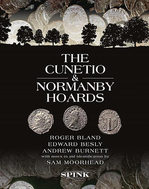 The Cunetio and Normanby Hoards: Roger Bland, Edward Besly and Andrew Burnett, with Notes to Aid Identification by Sam Moorhead