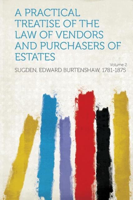 A Practical Treatise of the Law of Vendors and Purchasers of Estates Volume 2