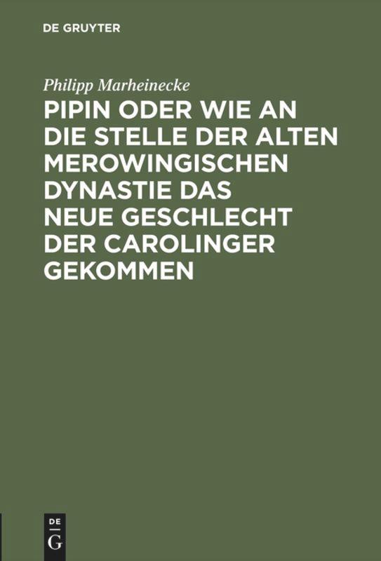 Pipin oder wie an die Stelle der alten Merowingischen Dynastie das neue Geschlecht der Carolinger gekommen