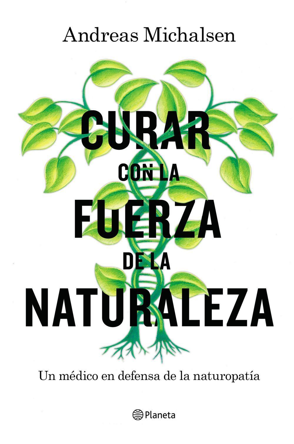 Curar con la fuerza de la naturaleza : un médico en defensa de la naturopatía