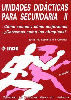 Unidades didácticas para secundaria II : Cómo somos y cómo mejoramos ; Corremos como los alímpicos?