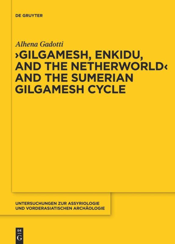 Gilgamesh, Enkidu, and the Netherworld and the Sumerian Gilgamesh Cycle