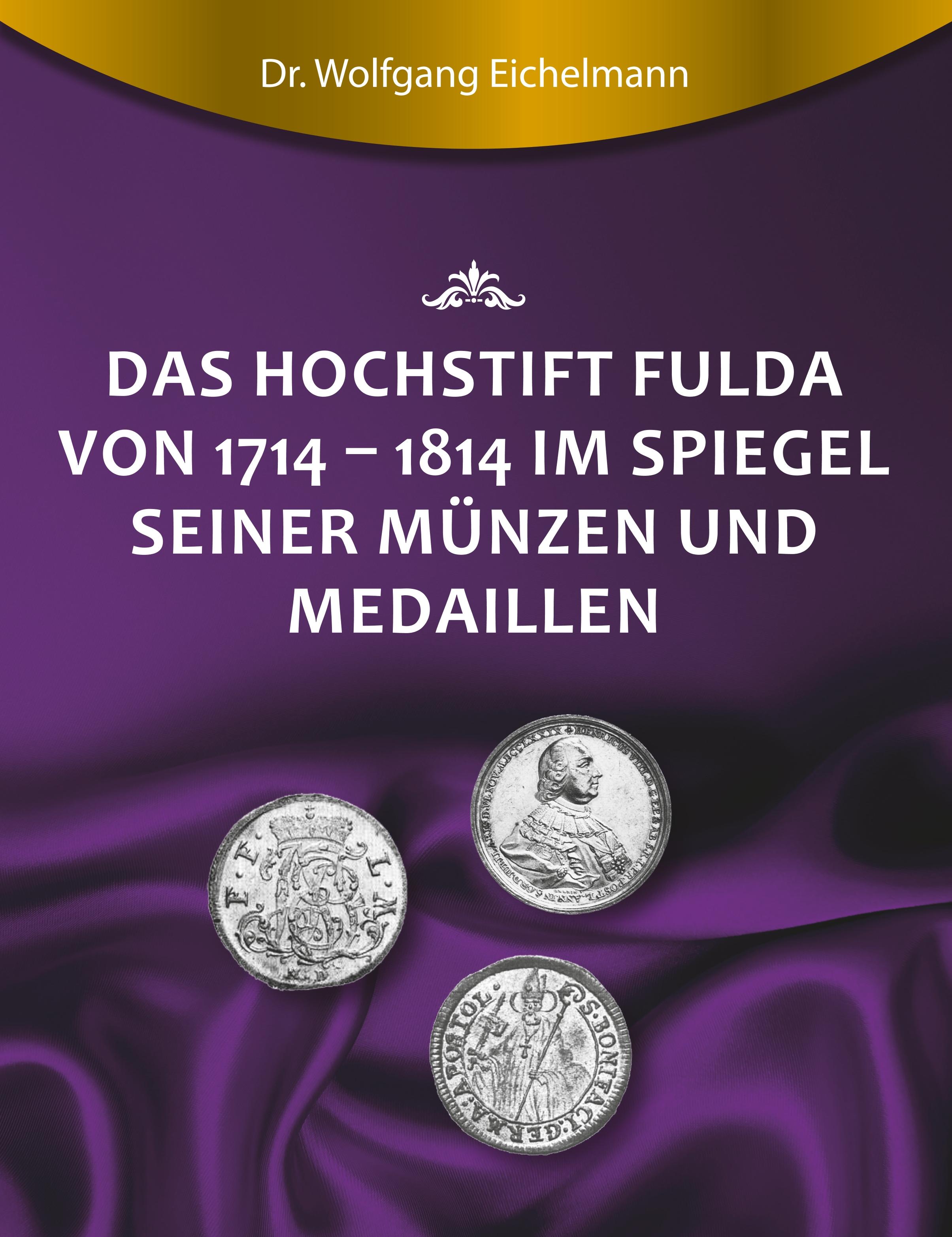 Das Hochstift Fulda von 1714 bis 1814 im Spiegel seiner Münzen und Medaillen