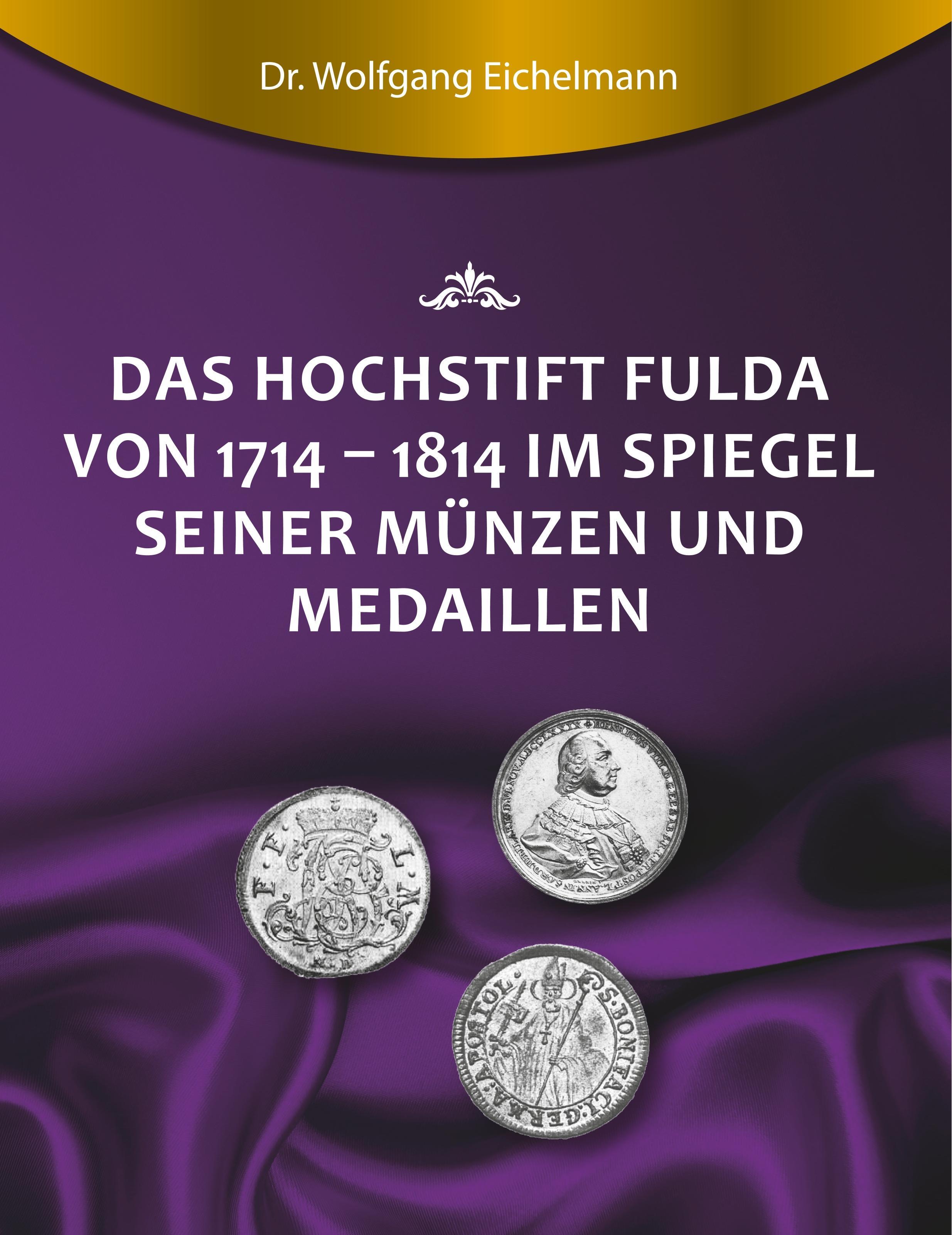 Das Hochstift Fulda von 1714 bis 1814 im Spiegel seiner Münzen und Medaillen