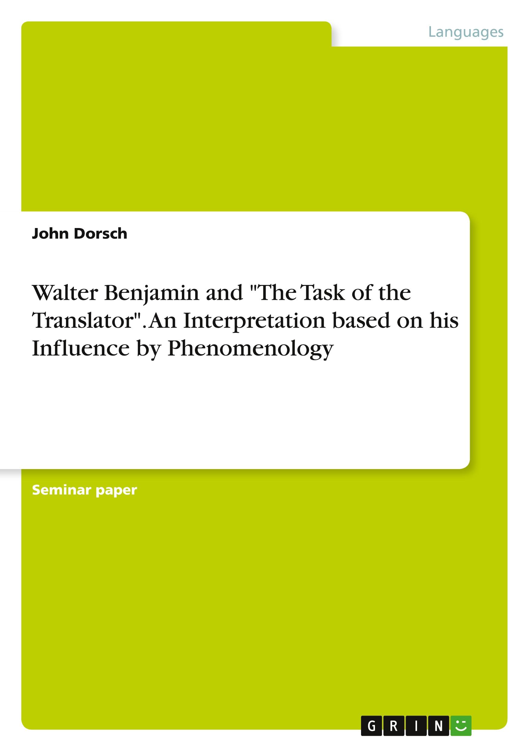 Walter Benjamin and "The Task of the Translator". An Interpretation based on his Influence by Phenomenology