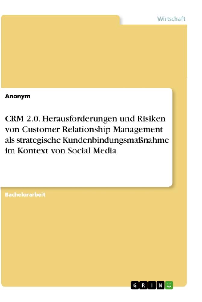 CRM 2.0. Herausforderungen und Risiken von Customer Relationship Management als strategische Kundenbindungsmaßnahme im Kontext von Social Media