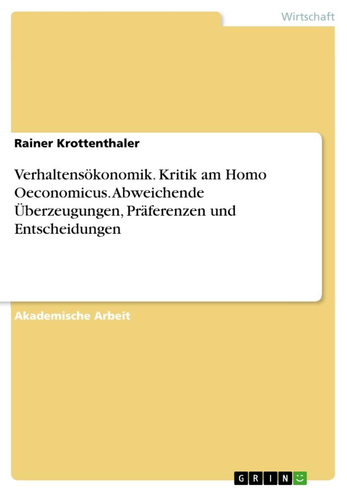 Verhaltensökonomik. Kritik am Homo Oeconomicus. Abweichende Überzeugungen, Präferenzen und Entscheidungen