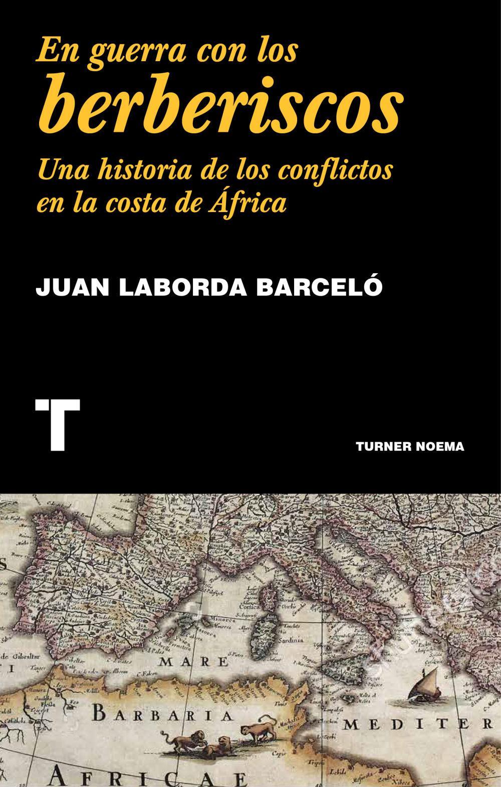 En guerra con los berberiscos : una historia de los conflictos en la costa mediterránea