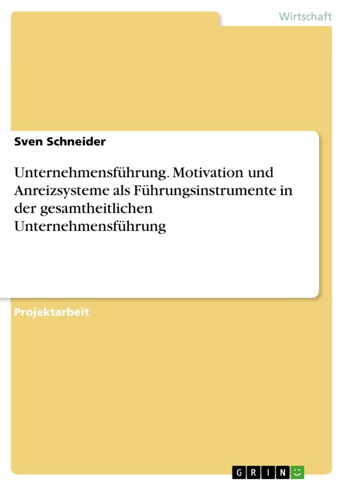 Unternehmensführung. Motivation und Anreizsysteme als Führungsinstrumente in der gesamtheitlichen Unternehmensführung