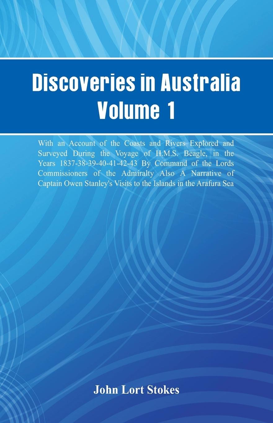 Discoveries in Australia, Volume 1. With An Account Of The Coasts And Rivers Explored And Surveyed During The Voyage Of H.M.S. Beagle, In The Years 1837-38-39-40-41-42-43. By Command Of The Lords Commissioners Of The Admiralty. Also A Narrative Of Captain