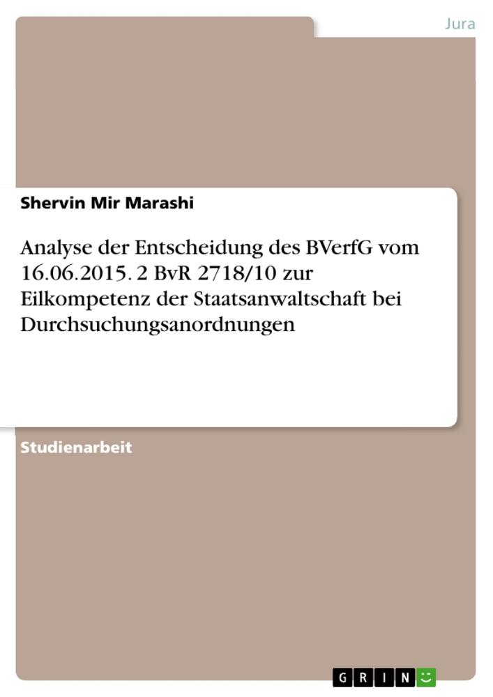 Analyse der Entscheidung des BVerfG vom 16.06.2015. 2 BvR 2718/10 zur Eilkompetenz der Staatsanwaltschaft bei Durchsuchungsanordnungen