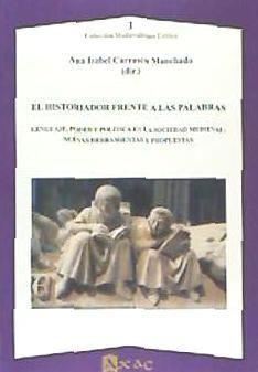 El historiador frente a las palabras : lenguaje, poder y política en la sociedad medieval : nuevas herramientas y propuestas