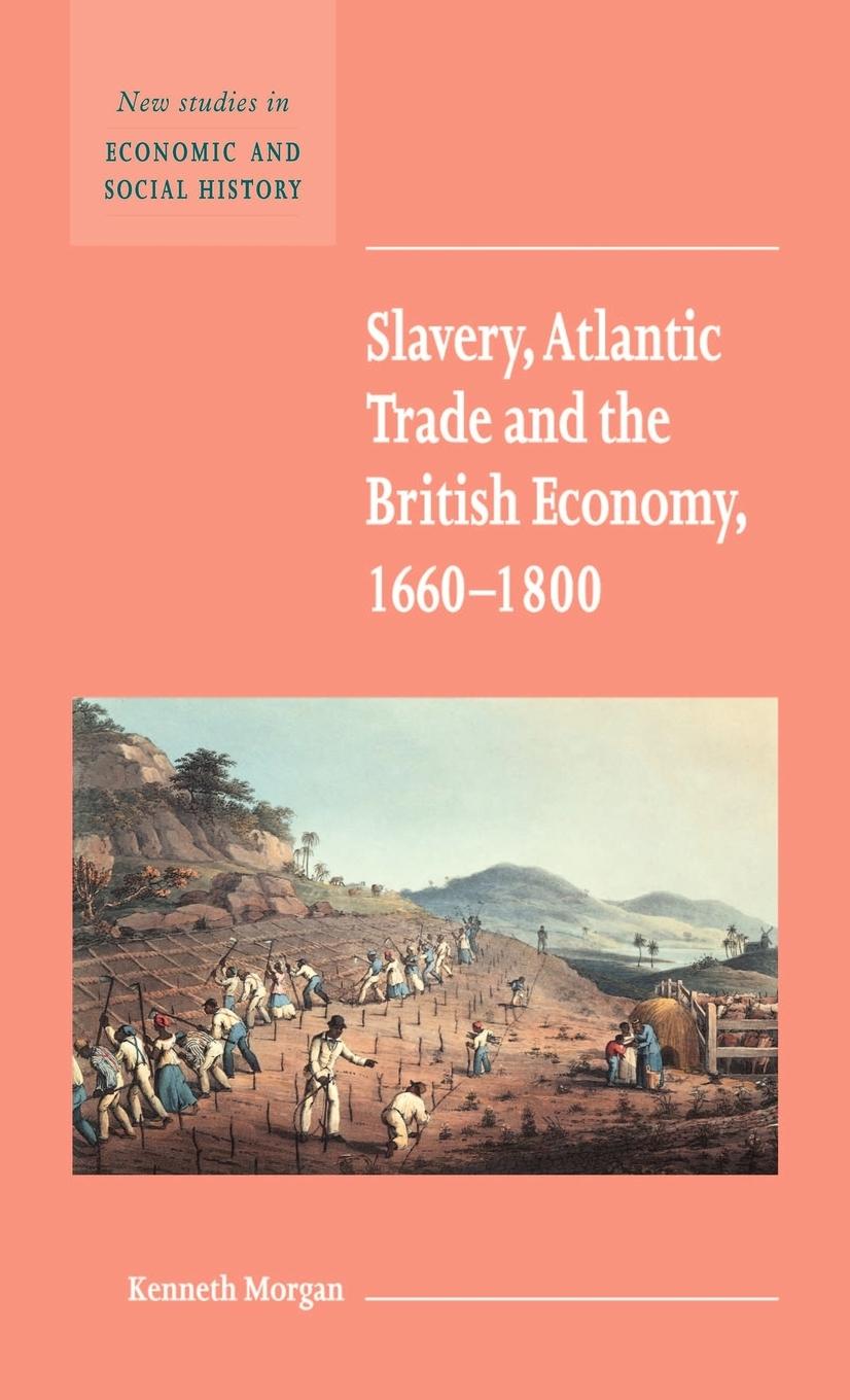 Slavery, Atlantic Trade and the British Economy, 1660 1800