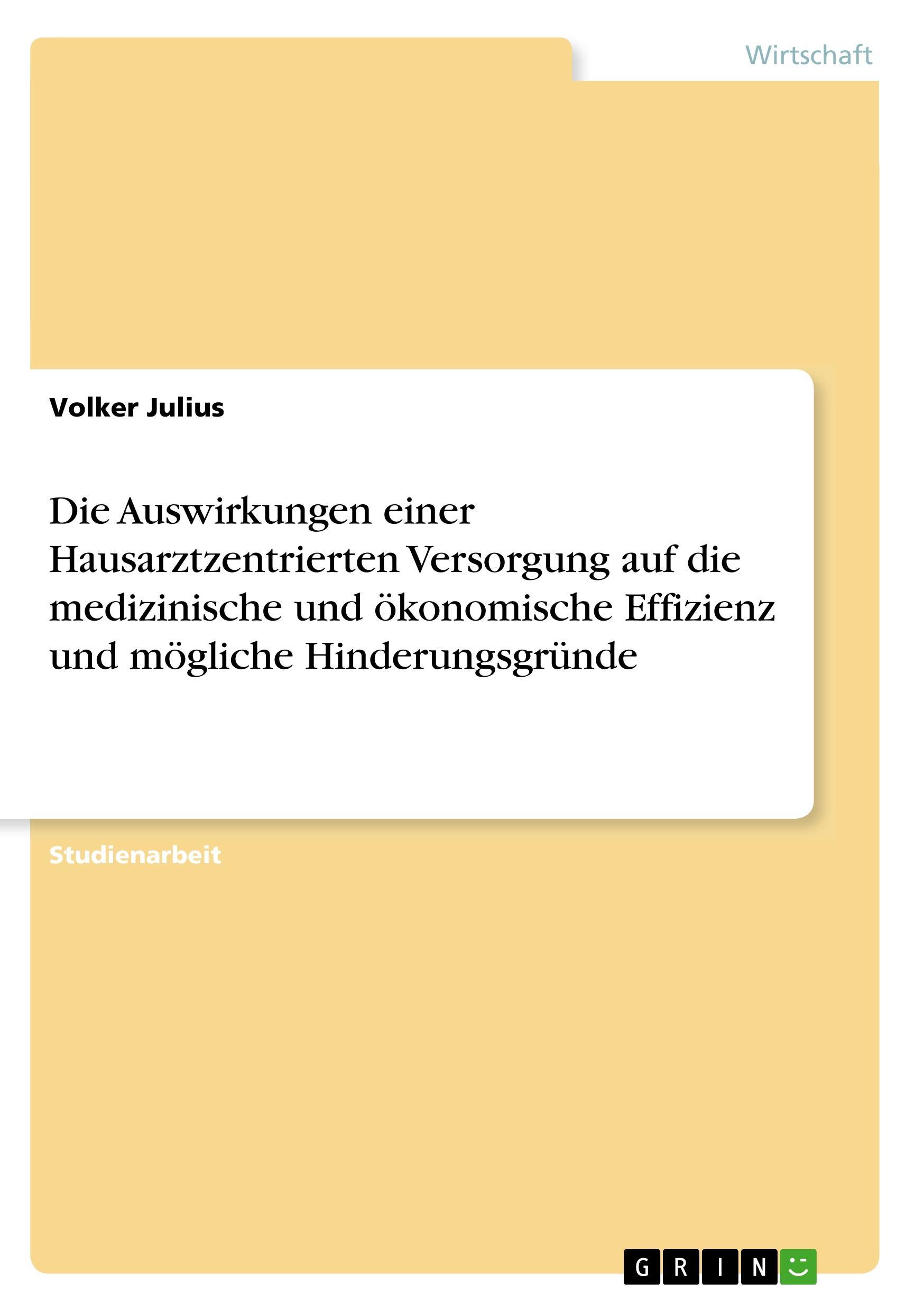 Die Auswirkungen einer Hausarztzentrierten Versorgung auf die medizinische und ökonomische Effizienz und mögliche Hinderungsgründe