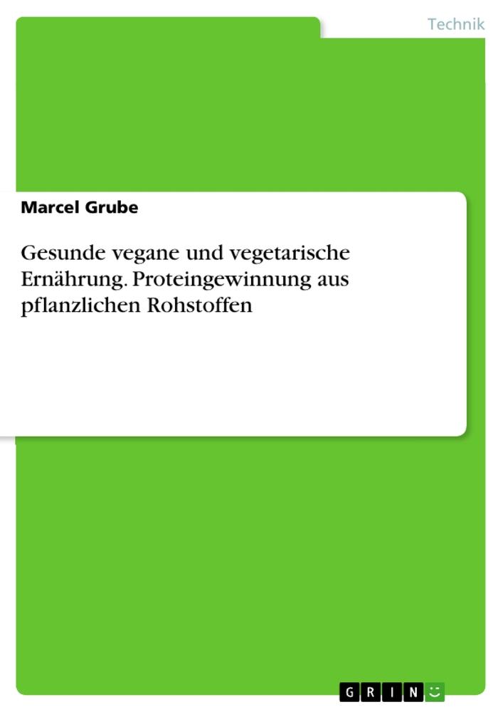 Gesunde vegane und vegetarische Ernährung. Proteingewinnung aus pflanzlichen Rohstoffen