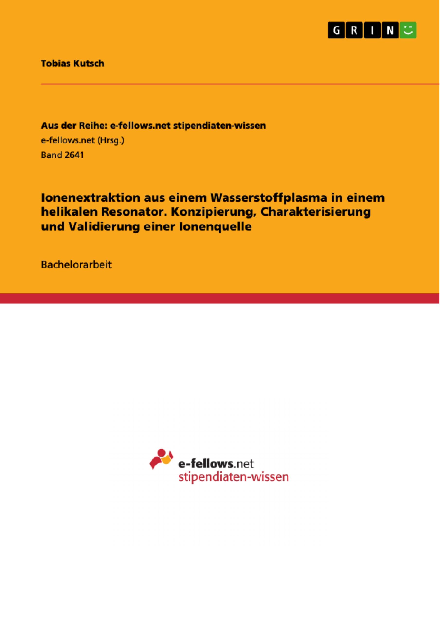 Ionenextraktion aus einem Wasserstoffplasma in einem helikalen Resonator.  Konzipierung, Charakterisierung und Validierung einer Ionenquelle