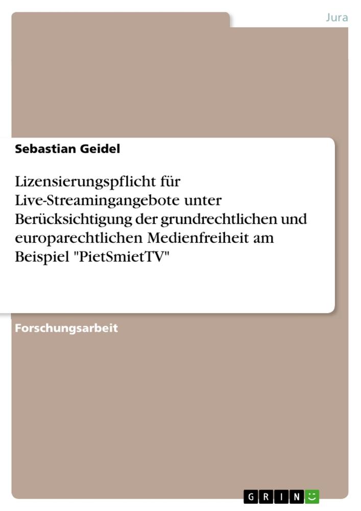 Lizensierungspflicht für Live-Streamingangebote unter Berücksichtigung der grundrechtlichen und europarechtlichen Medienfreiheit am Beispiel "PietSmietTV"