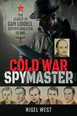 Cold War Spymaster: The Legacy of Guy Liddell, Deputy Director of Mi5