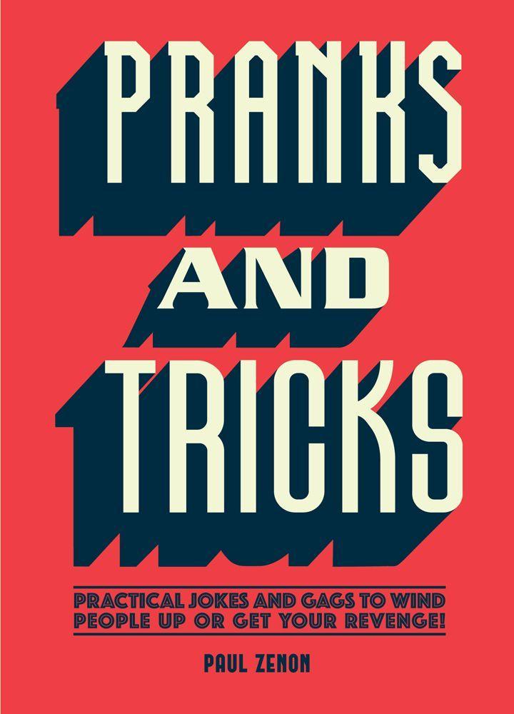 Pranks and Tricks: Practical Jokes and Gags to Wind People Up or Get Your Revenge!