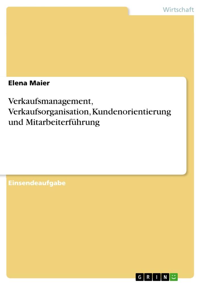 Verkaufsmanagement, Verkaufsorganisation, Kundenorientierung und Mitarbeiterführung