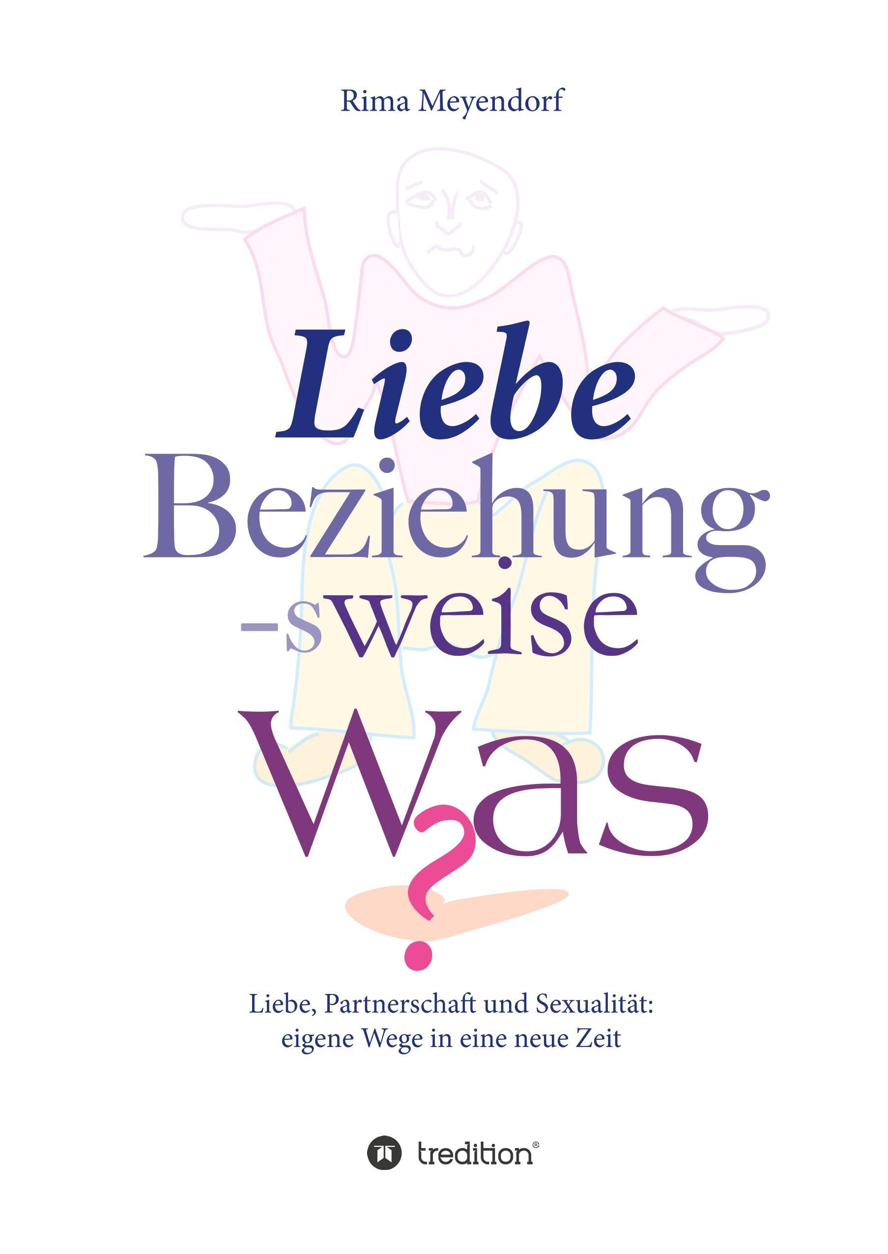 Liebe, Beziehung-sweise Was?