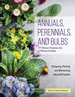 Annuals, Perennials, and Bulbs: 377 Flower Varieties for a Vibrant Garden