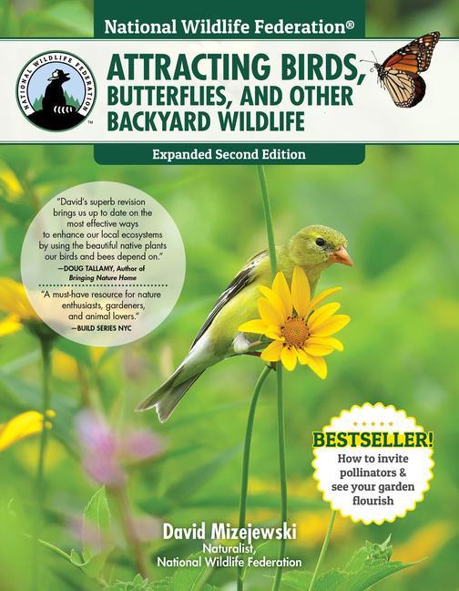 National Wildlife Federation(r) Attracting Birds, Butterflies, and Other Backyard Wildlife, Expanded Second Edition