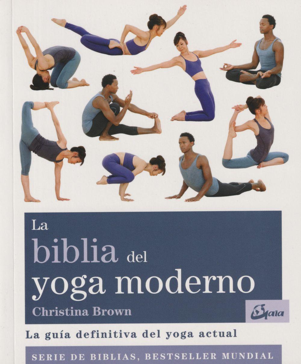 La biblia del yoga moderno : la guía definitiva del yoga actual