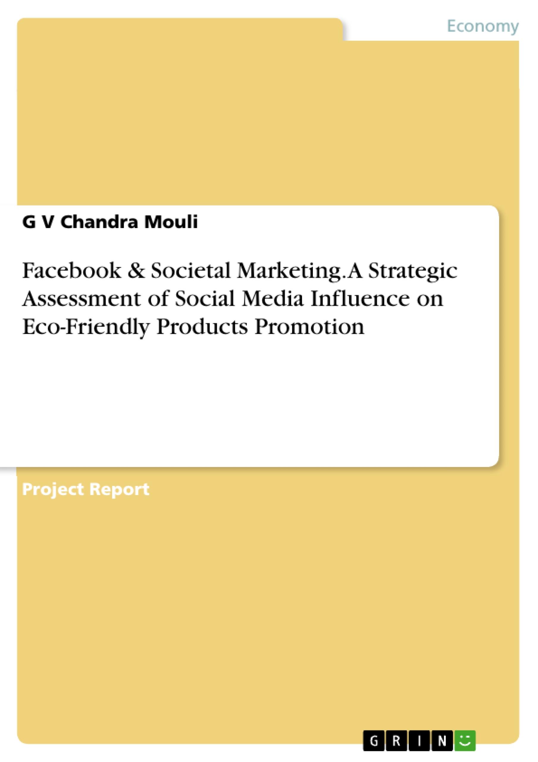 Facebook & Societal Marketing. A Strategic Assessment of Social Media Influence on Eco-Friendly Products Promotion