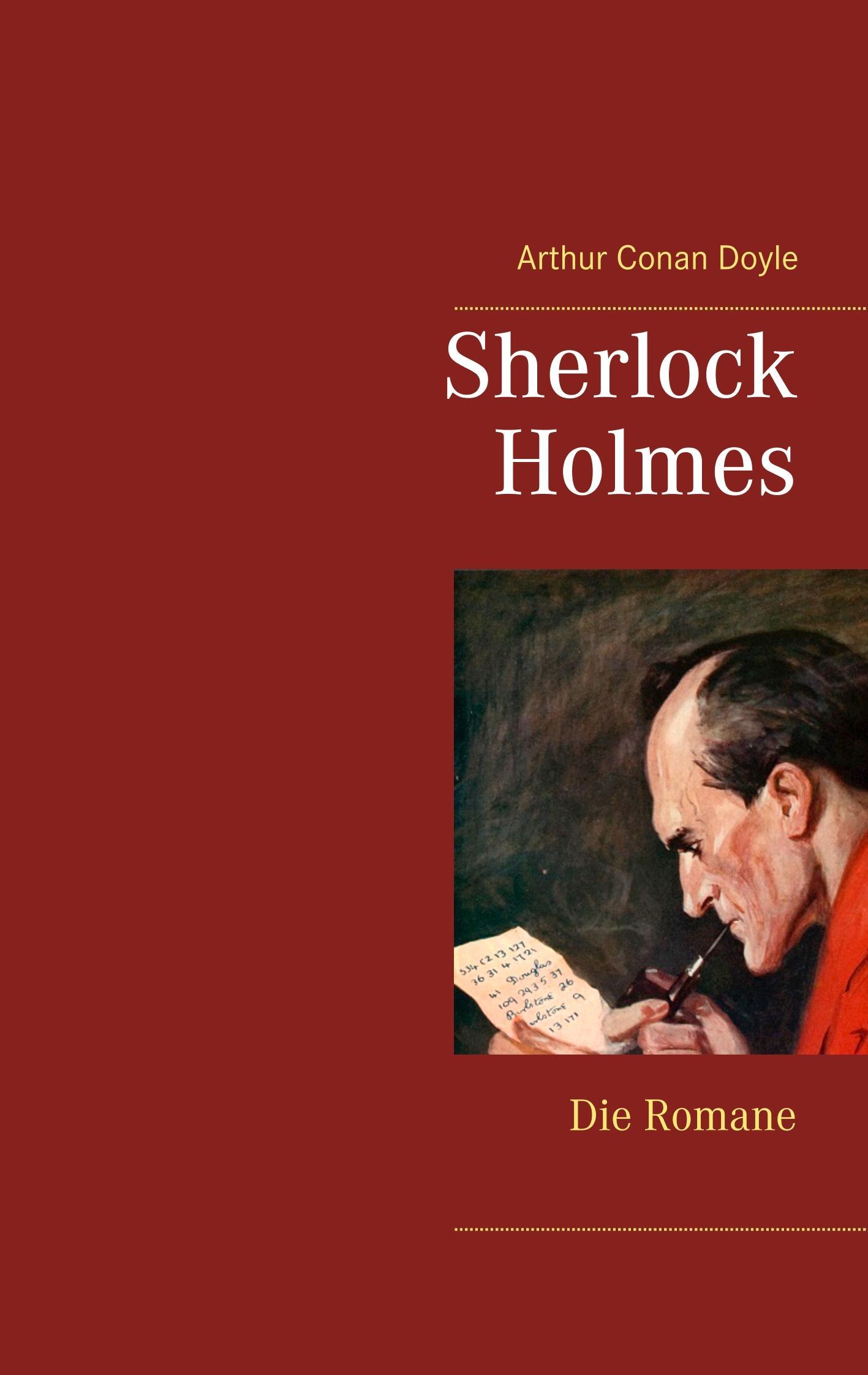 Sherlock Holmes - Die Romane (Gesamtausgabe mit über 100 Illustrationen)