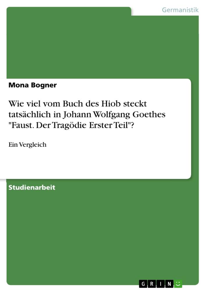 Wie viel vom Buch des Hiob steckt tatsächlich in Johann Wolfgang Goethes "Faust. Der Tragödie Erster Teil"?