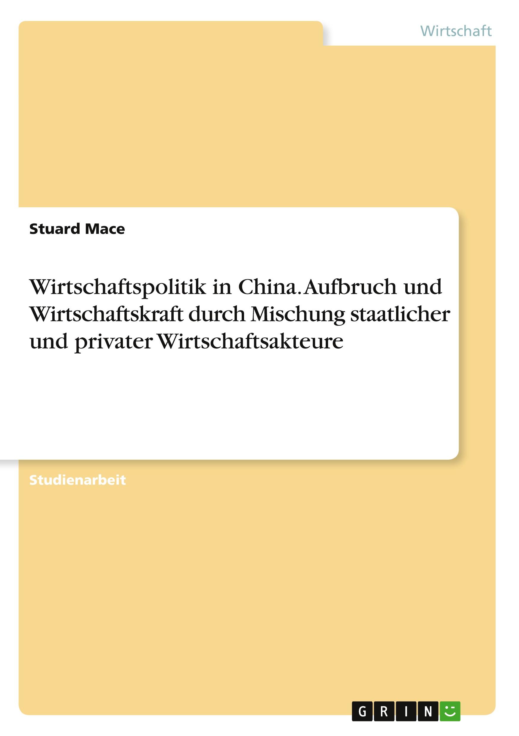 Wirtschaftspolitik in China. Aufbruch und Wirtschaftskraft durch Mischung staatlicher und privater Wirtschaftsakteure