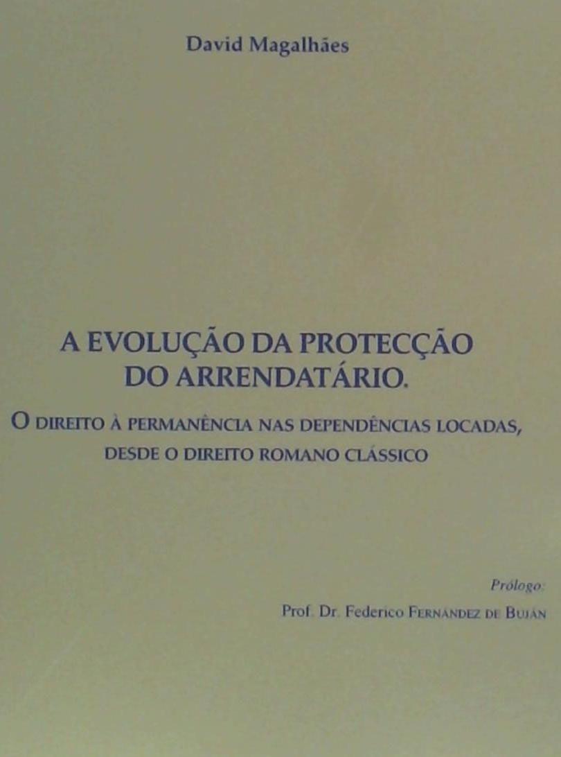 A evolução da protecção do arrendatário : o direito à permanência nas dependências locadas, desde o direito romano clássico