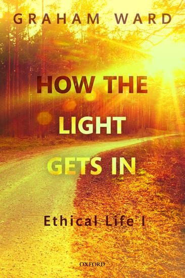 How the Light Gets in: Ethical Life I