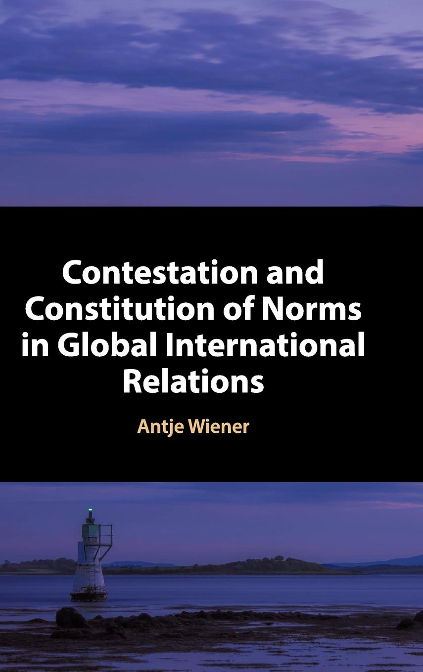 Contestation and Constitution of Norms in Global International Relations