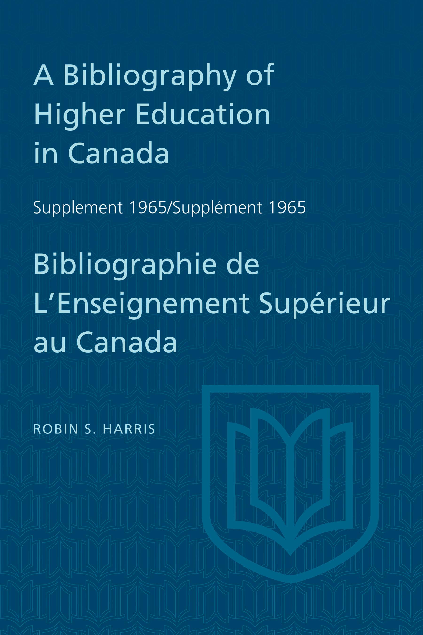 Supplement 1965 to a Bibliography of Higher Education in Canada / Supplément 1965 de Bibliographie de l'Enseighnement Supérieur Au Canada