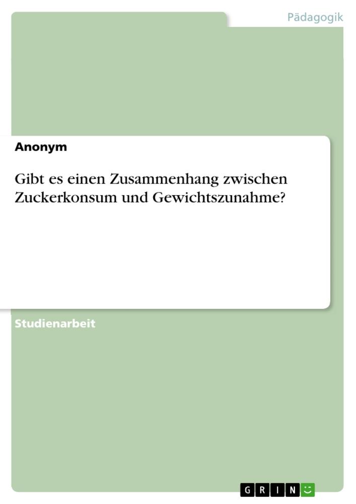 Gibt es einen Zusammenhang zwischen Zuckerkonsum und Gewichtszunahme?