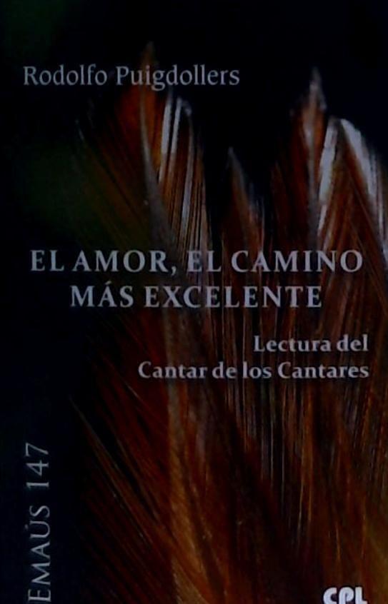 El amor, el camino más excelente : lectura del Cantar de los Cantares