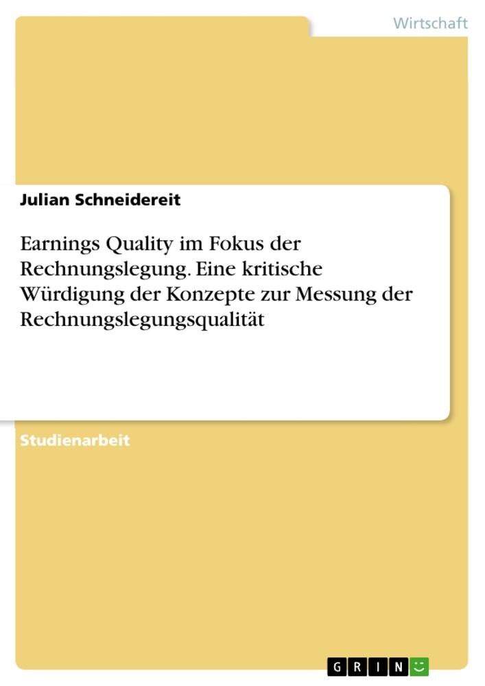 Earnings Quality im Fokus der Rechnungslegung. Eine kritische Würdigung der Konzepte zur Messung der Rechnungslegungsqualität