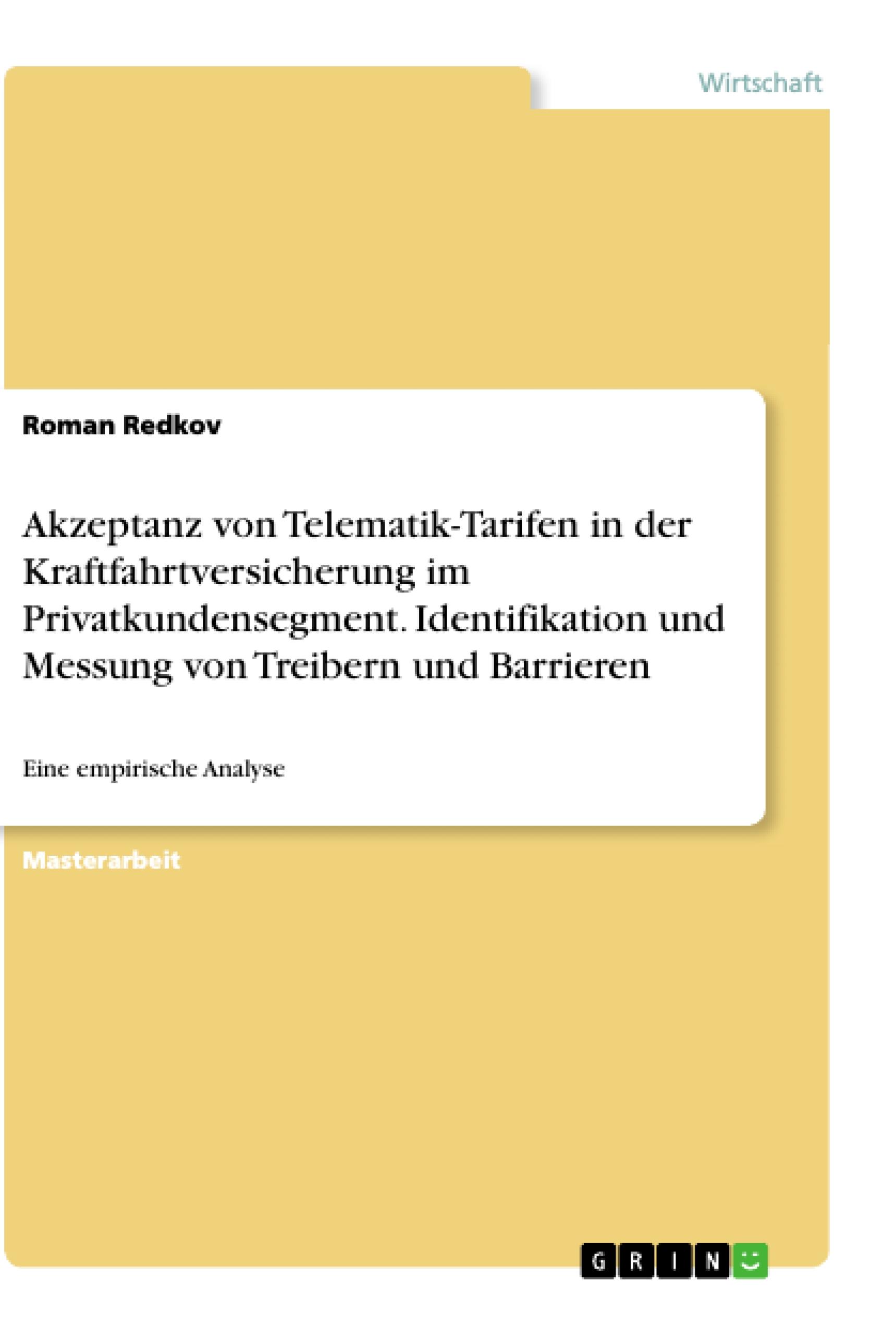 Akzeptanz von Telematik-Tarifen in der Kraftfahrtversicherung im Privatkundensegment. Identifikation und Messung von Treibern und Barrieren