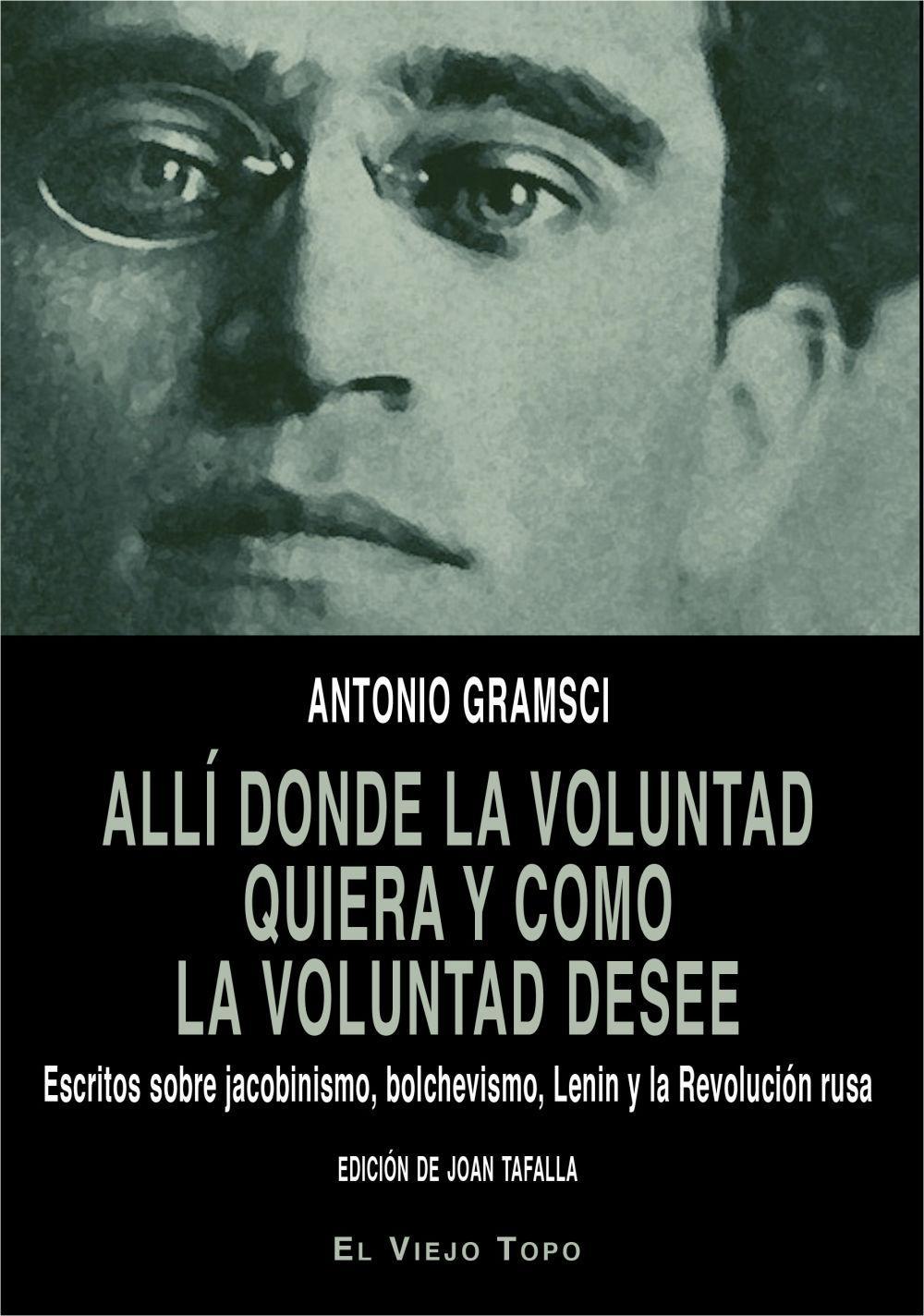 Allí donde la voluntad quiera y como la voluntad desee : escritos sobre jacobinismo, bolchevismo, Lenin y la Revolución rusa