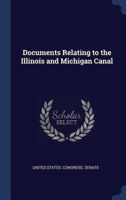 Documents Relating to the Illinois and Michigan Canal